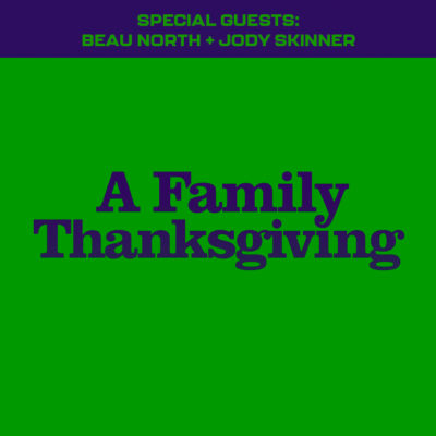 176. A Family Thanksgiving (2010) (w/ Beau North & Jody Skinner!)